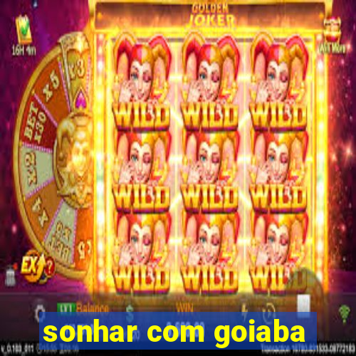 sonhar com goiaba